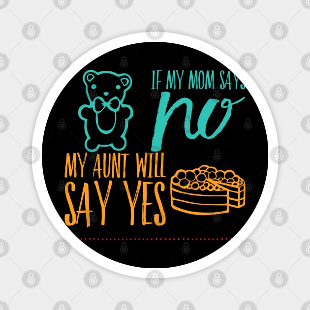 If My Mom Says No My Aunt Will Say Yes cute typography for new baby gift for girl and boy. Magnet by BoogieCreates